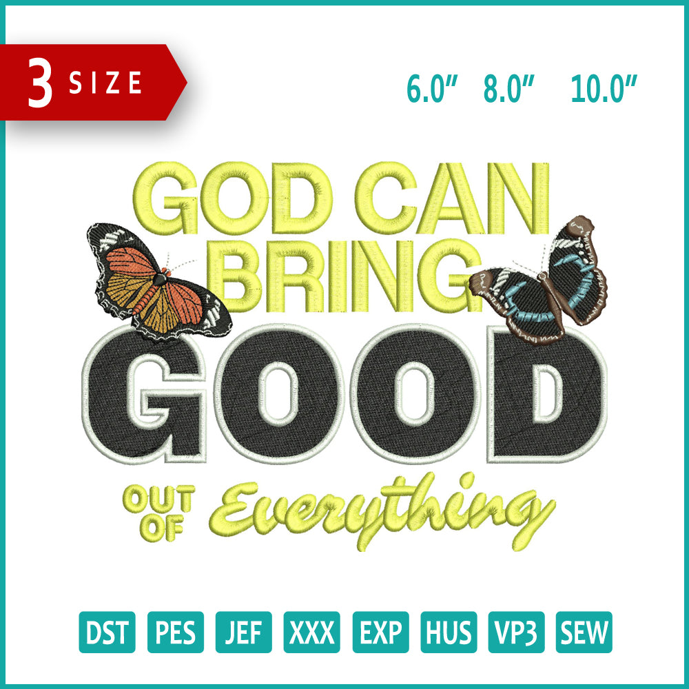 God Can Bring Good Out of Everything Embroidery Files - 3 Size's