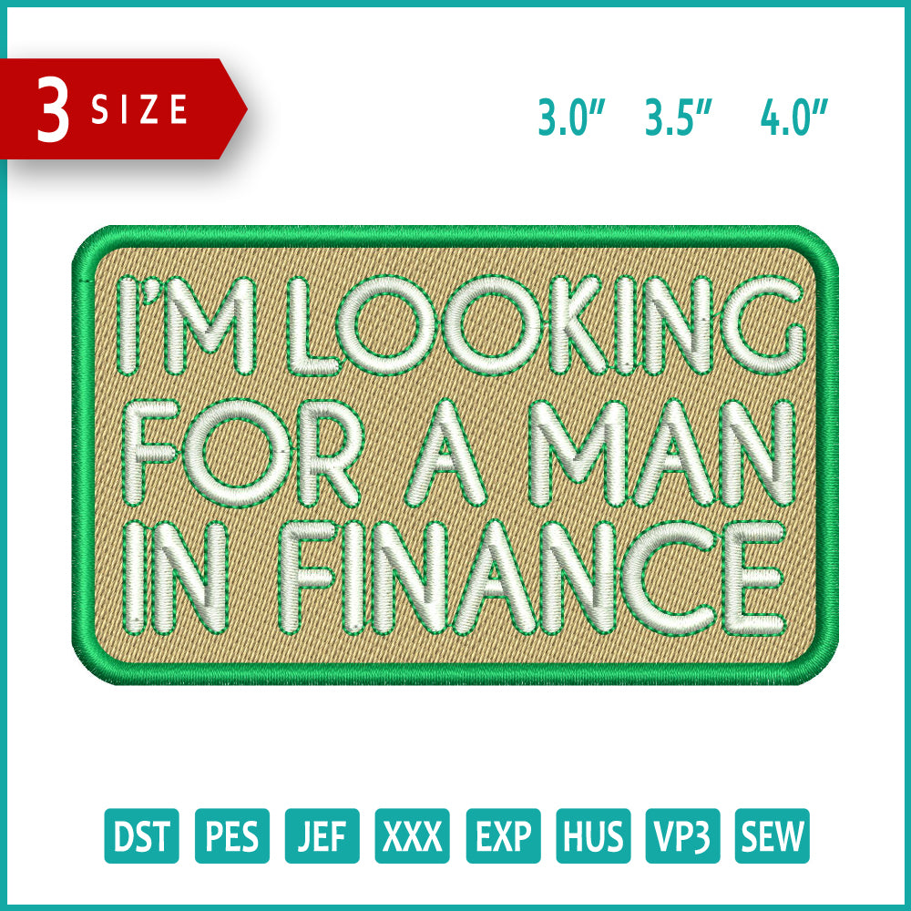 I'm Looking For a Man In Finance Embroidery Files - 3 Size's
