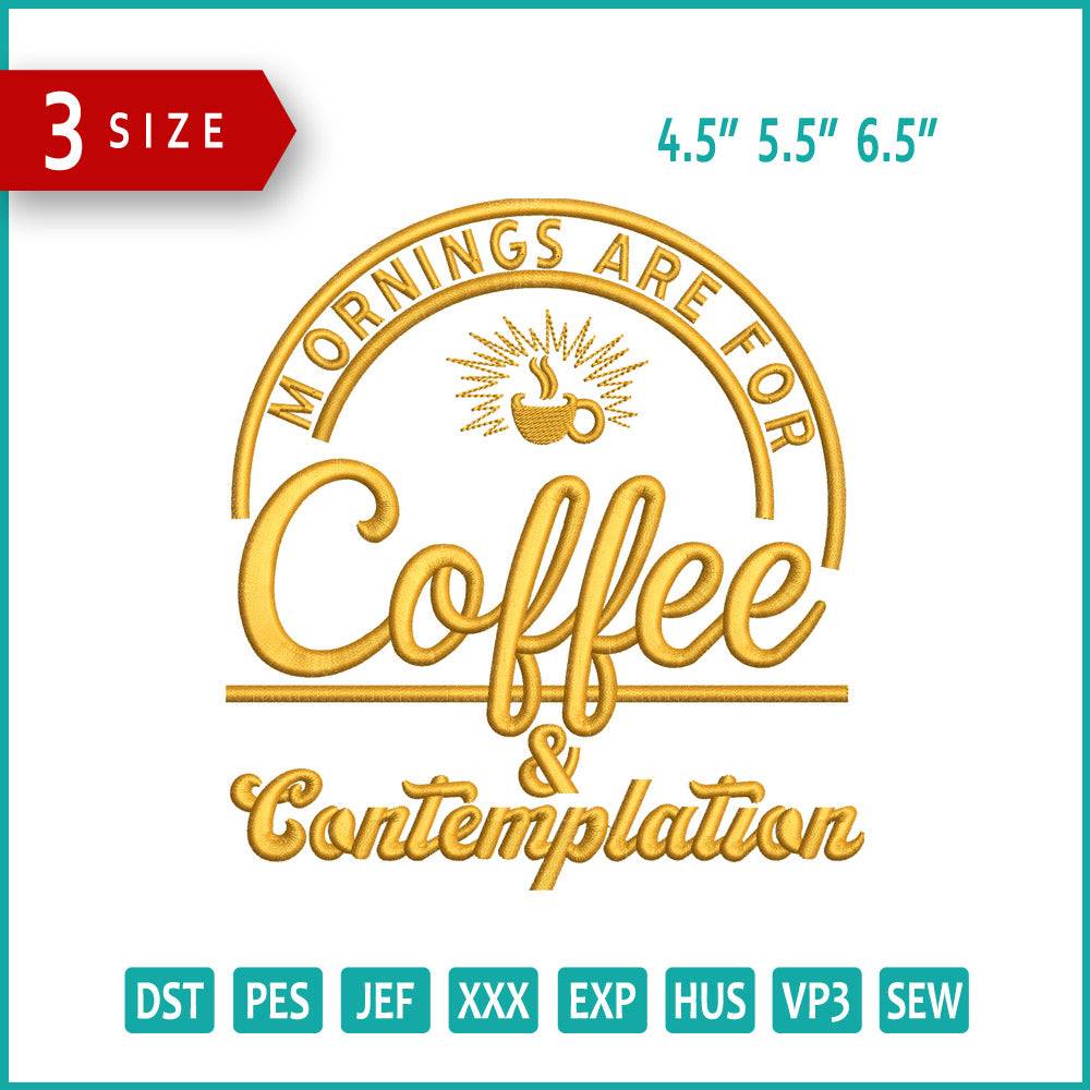 Mornings Are For Coffee Embroidery Design Files - 3 Size's