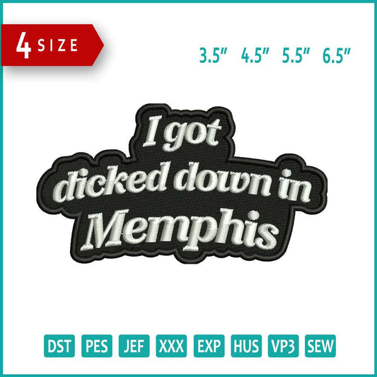 I Got Dicked Down In Memphis Embroidery Design Files - 4 Size's