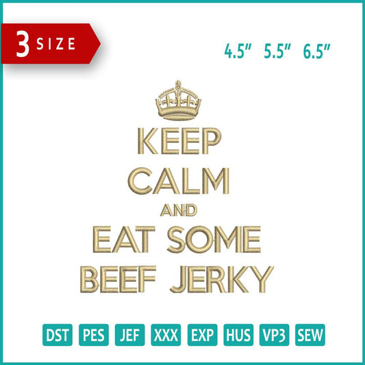 Keep Calm and Eat Some Beef Jerky Embroidery Design Files - 3 Size's