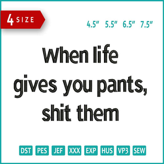 When life Gives You Pants Shit Them Embroidery Design Files - 3 Size's