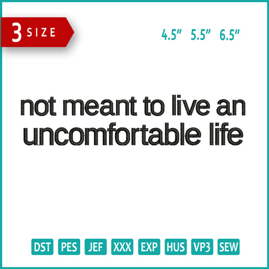 NOt Mean To Live an Uncomfortable Life Embroidery Design Files - 3 Size's