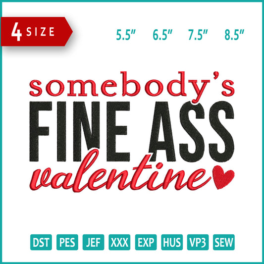 Somebody Fine Ass Valentine Embroidery Design Files - 4 Size's
