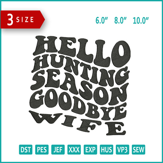 Hello Hunting Season Goodbye Wife Embroidery Files - 3 Size's