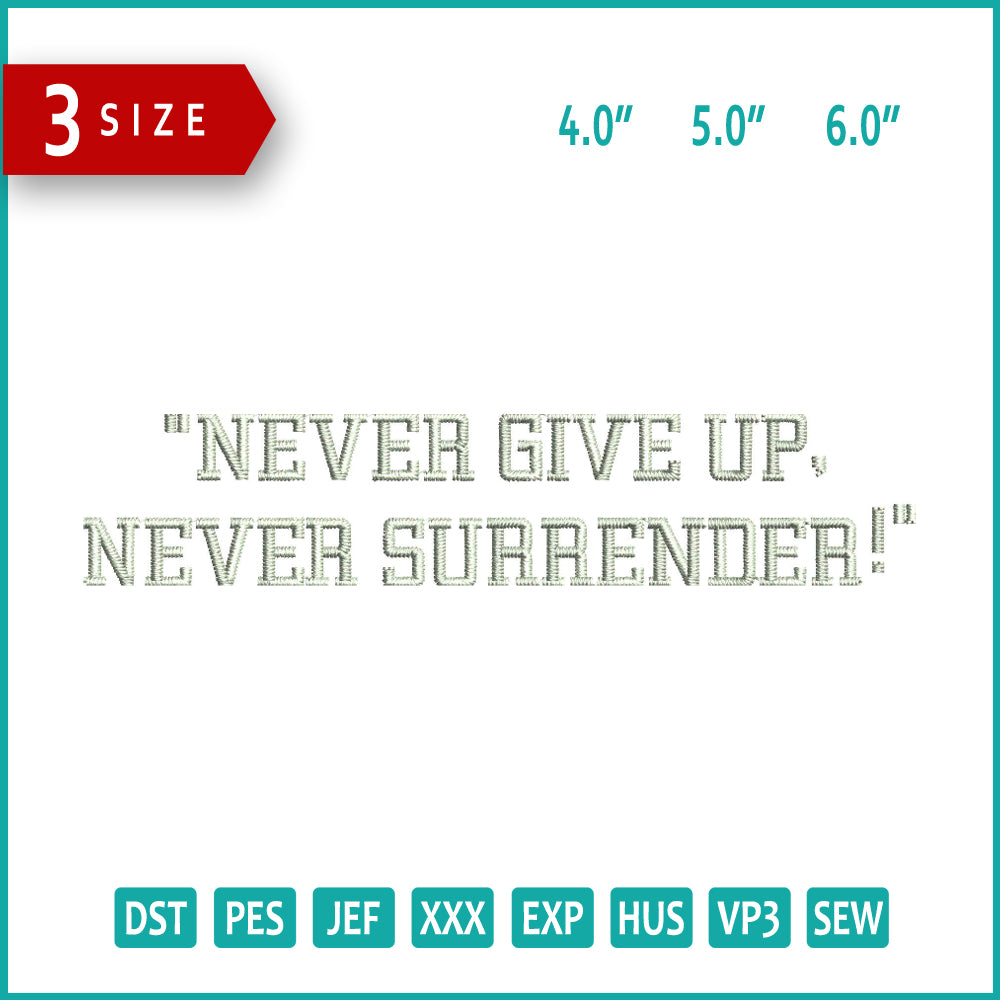 Never Give Up Never Surrender Embroidery Files - 3 Size's
