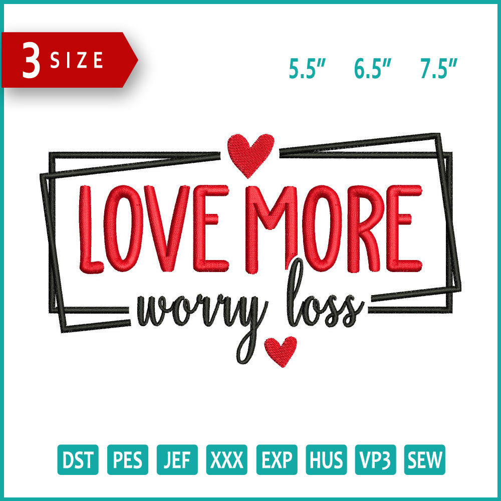 Love More Worry Less Embroidery Design Files - 3 Size's