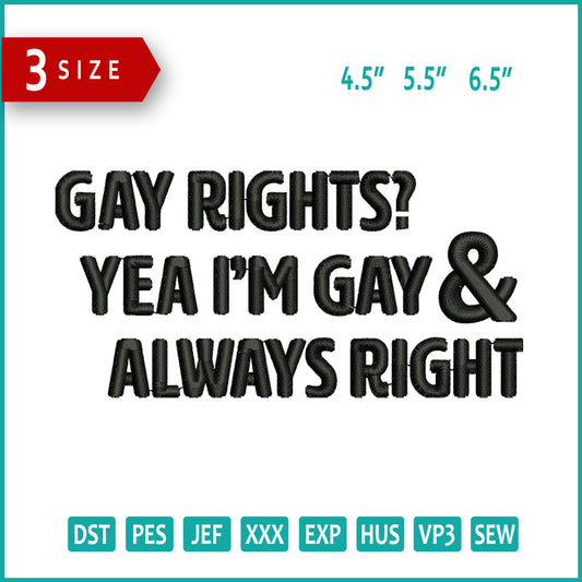Gay Rights? Yea I'M Gay & Always Right Embroidery Files - 3 Size's