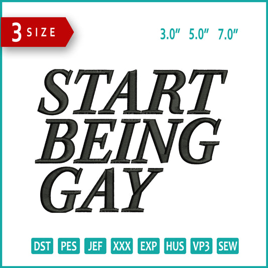 Start Being Gay Embroidery Design Files - 3 Size's