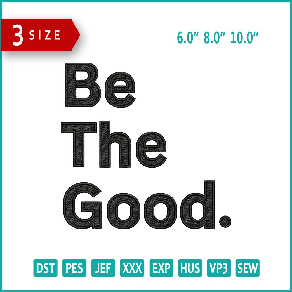 Be The Good Embroidery Design Files - 3 Size's