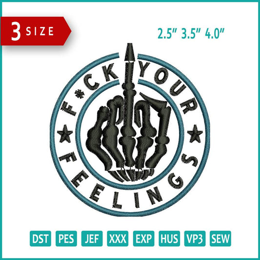 Fuck Your Feelings Embroidery Design Files - 3 Size's