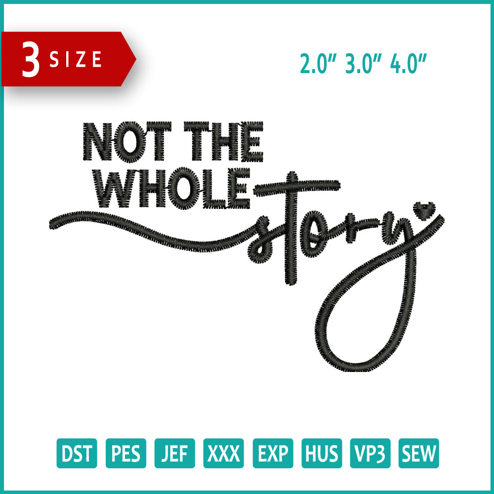 Not The Whole Story Embroidery Design Files - 3 Size's