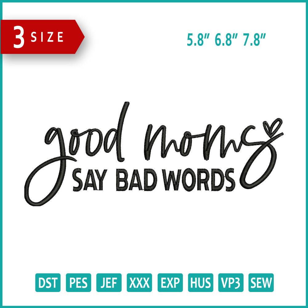 Good Never Say Bad Words Embroidery Design Files - 3 Size's