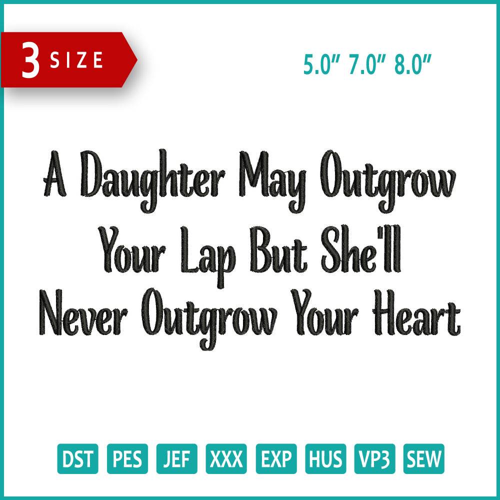 A Daughter May Outgrow Embroidery Design Files - 3 Size's