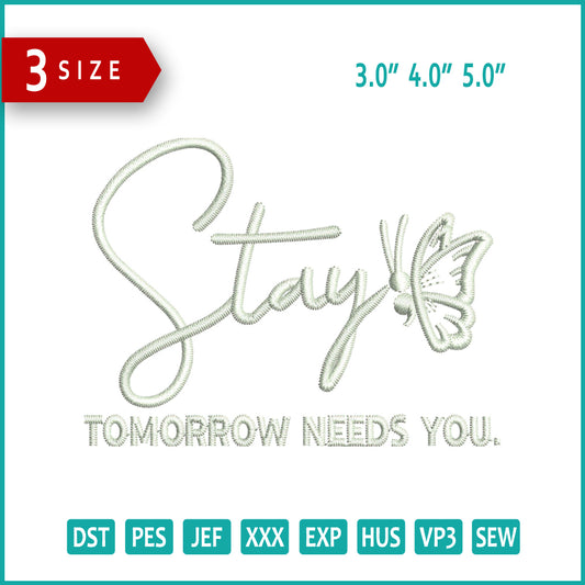 Stay Tomorrow Needs You Embroidery Design Files - 3 Size's