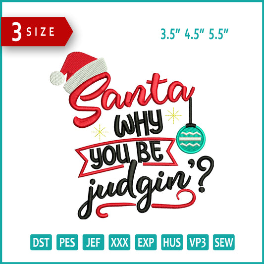 Santa Why You Be Judgin Embroidery Design Files - 3 Size's