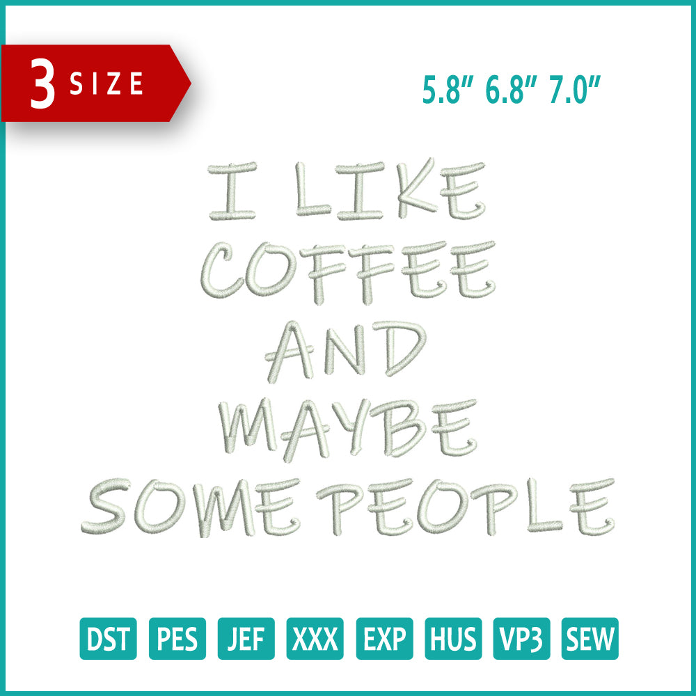 I Like Coffee And Maybe Some People Embroidery Design Files - 3 Size's