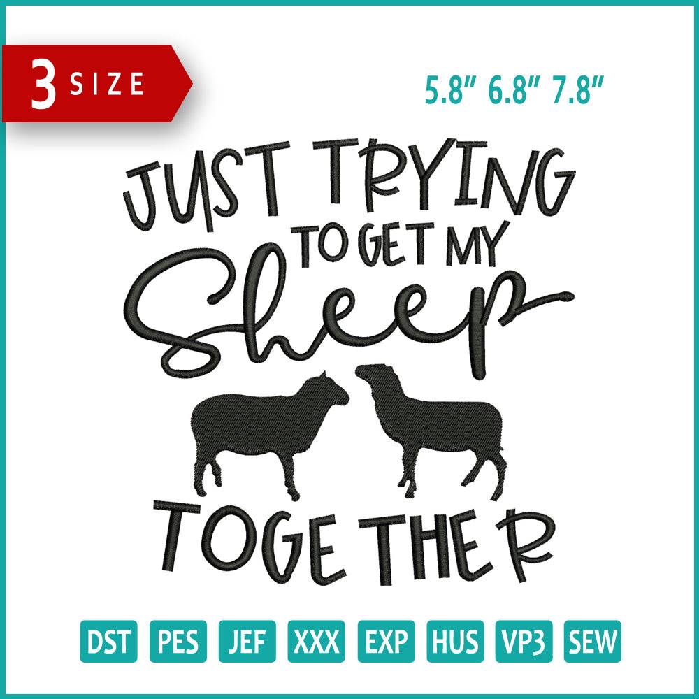 Just Trying To Get My Sheep Together Embroidery Design Files - 3 Size's