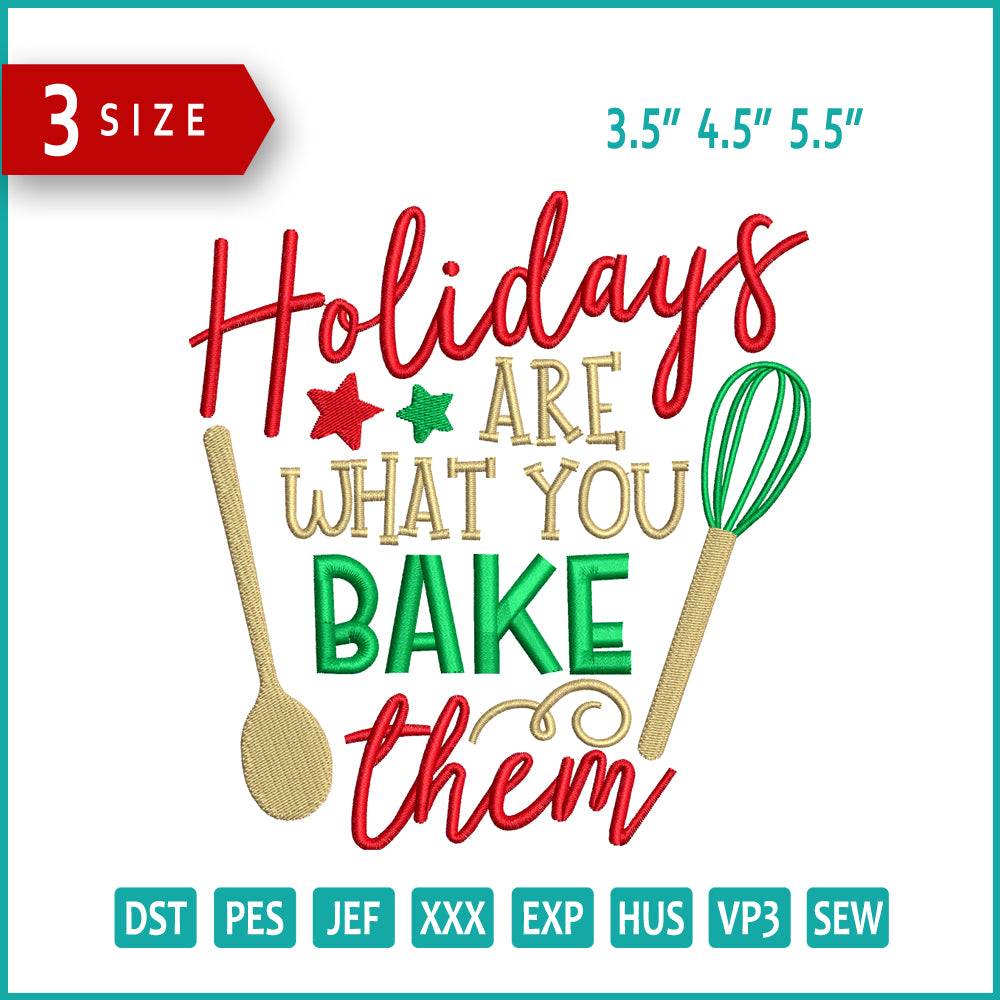 Holidays Are What You Bake Them Embroidery Design Files - 3 Size's