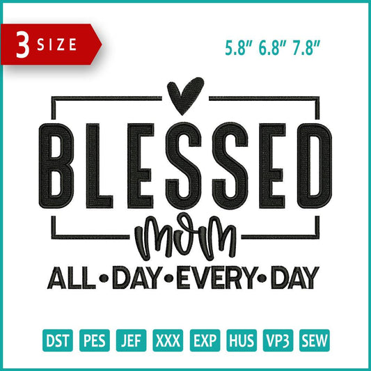 Blessed Mom All Day Every Day Embroidery Design Files - 3 Size's